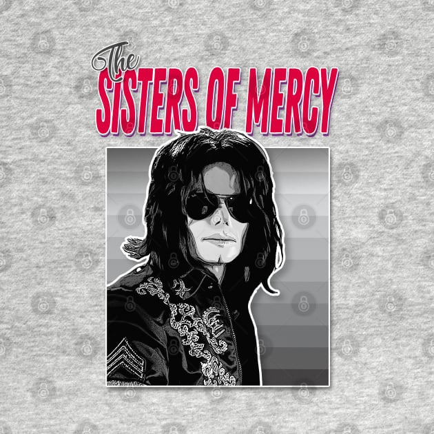 THE SISTERS OF MERCY / Funny Tribute Jacko Goth Parody Design by DankFutura